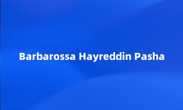 Barbarossa Hayreddin Pasha