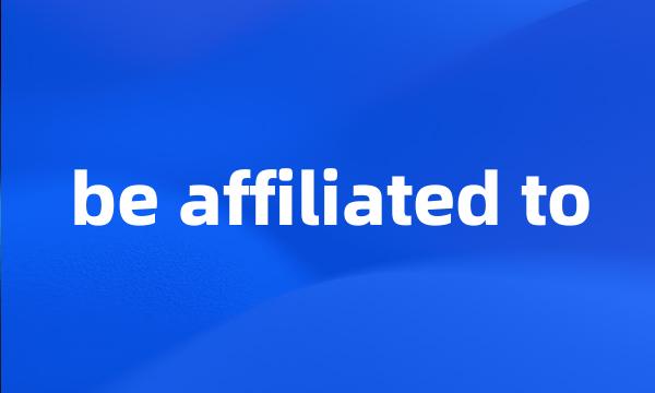 be affiliated to