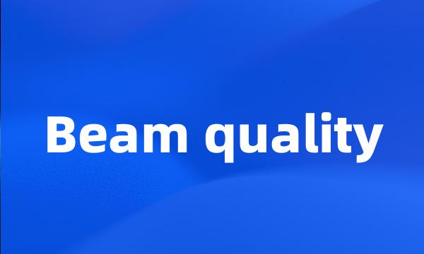 Beam quality