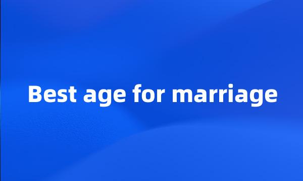 Best age for marriage