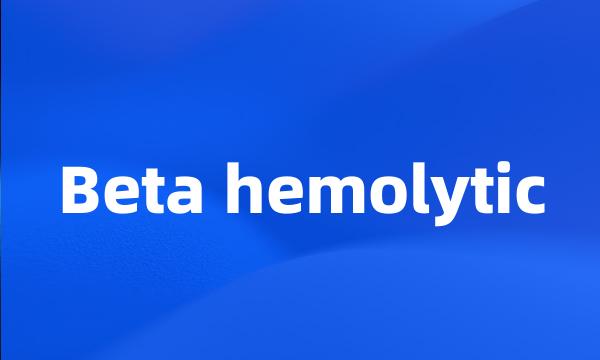 Beta hemolytic