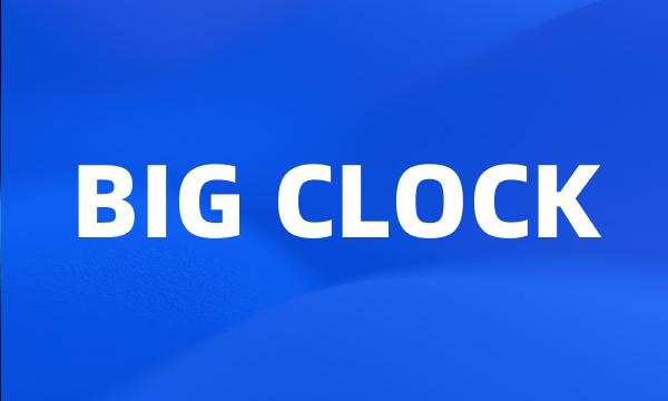 BIG CLOCK