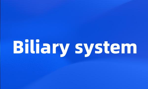 Biliary system