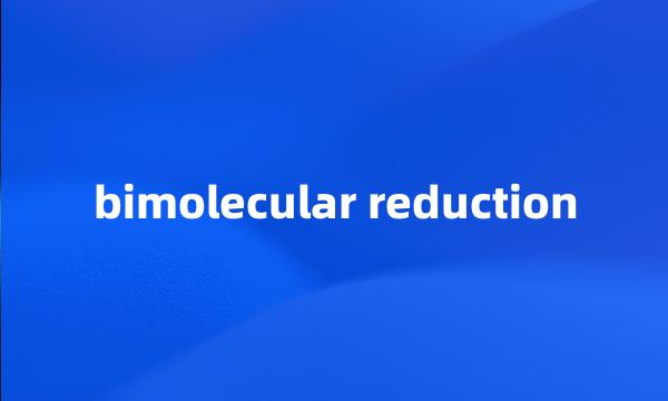 bimolecular reduction