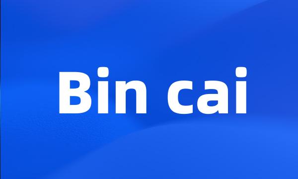 Bin cai