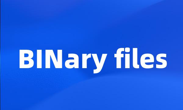 BINary files