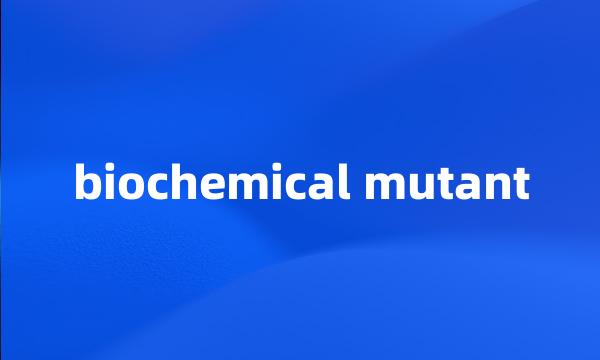 biochemical mutant