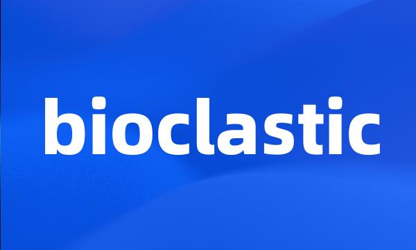 bioclastic