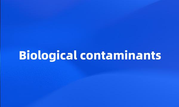 Biological contaminants