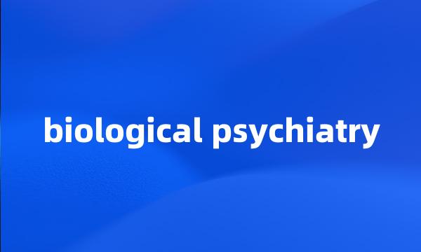 biological psychiatry