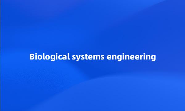 Biological systems engineering