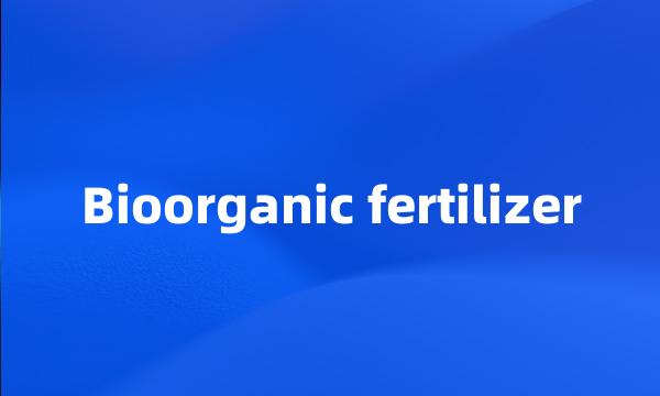 Bioorganic fertilizer