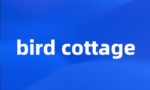 bird cottage