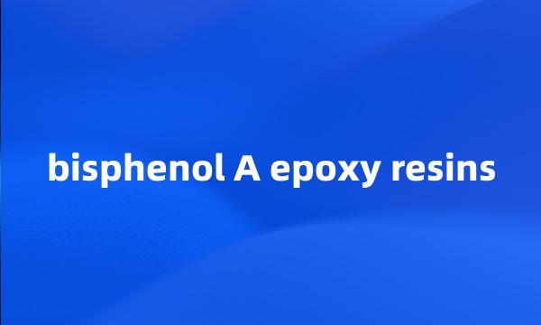 bisphenol A epoxy resins