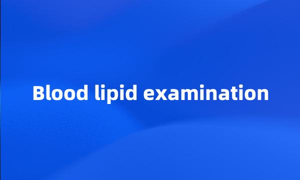 Blood lipid examination