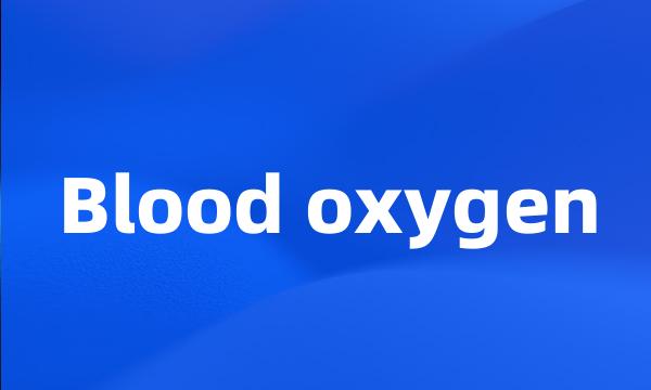 Blood oxygen