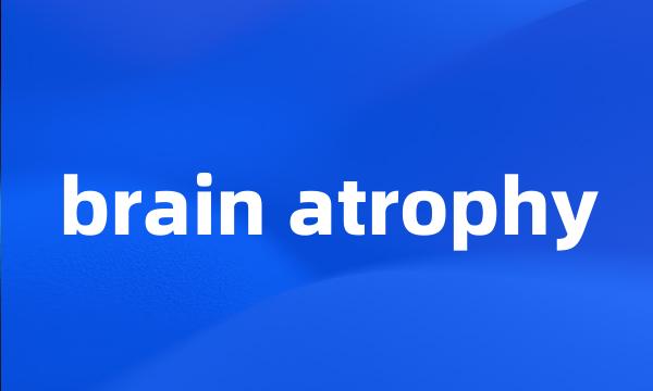 brain atrophy