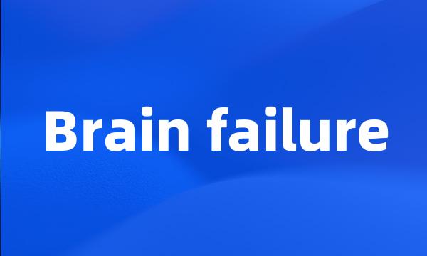 Brain failure