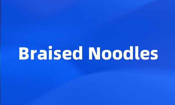 Braised Noodles