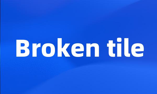 Broken tile