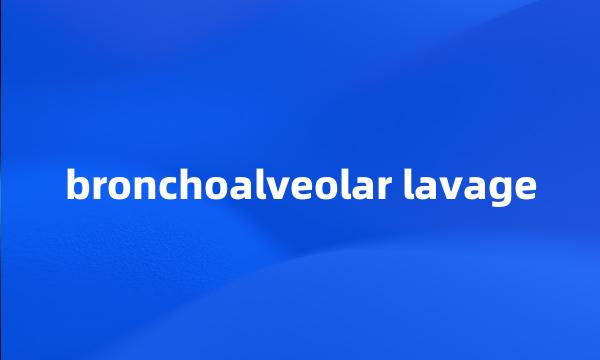 bronchoalveolar lavage