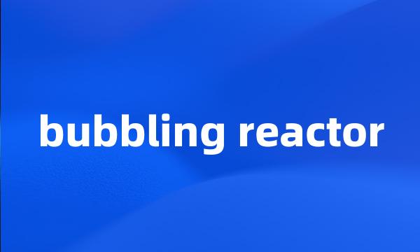 bubbling reactor