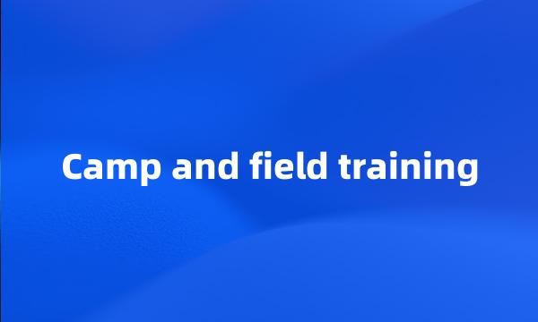 Camp and field training