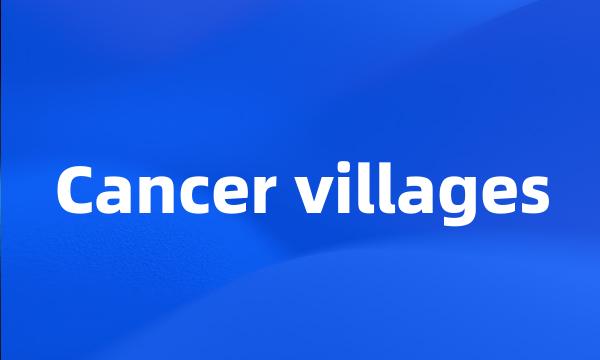 Cancer villages