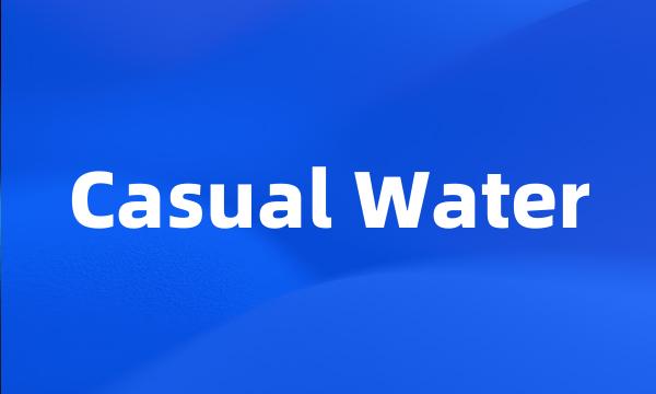 Casual Water