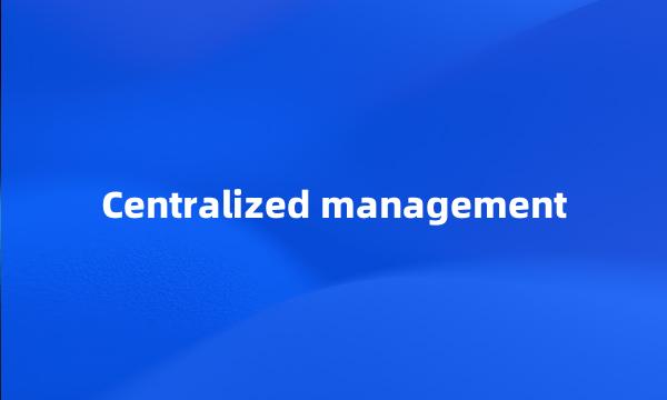 Centralized management