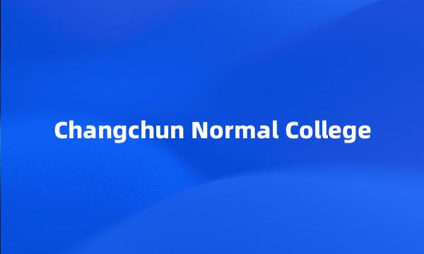 Changchun Normal College