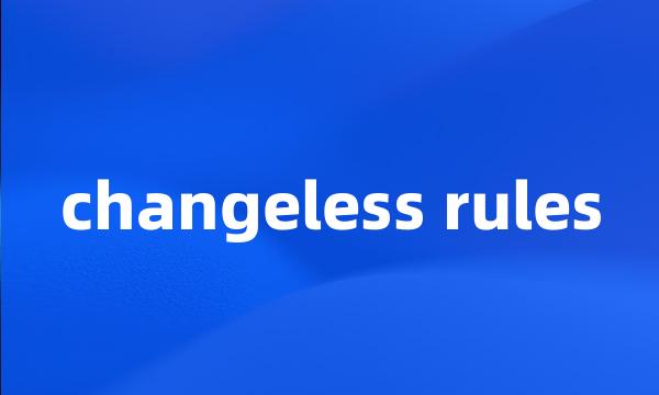 changeless rules