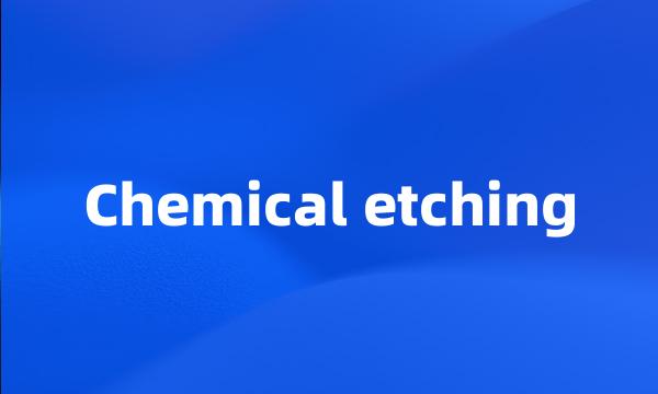 Chemical etching