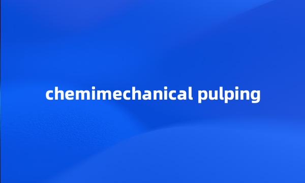 chemimechanical pulping