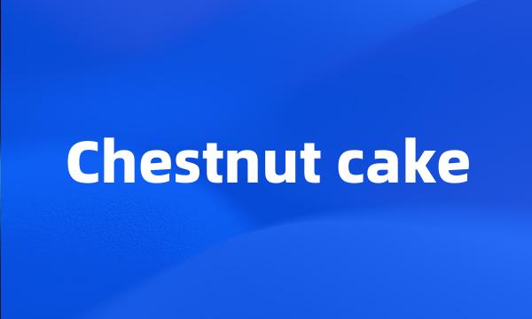 Chestnut cake