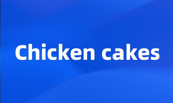 Chicken cakes