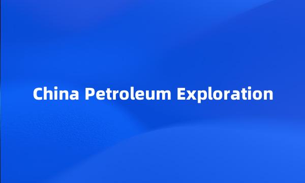 China Petroleum Exploration