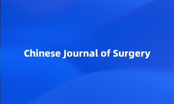 Chinese Journal of Surgery