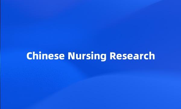 Chinese Nursing Research