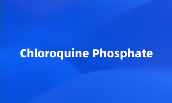 Chloroquine Phosphate