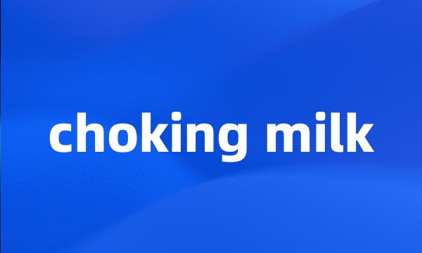 choking milk