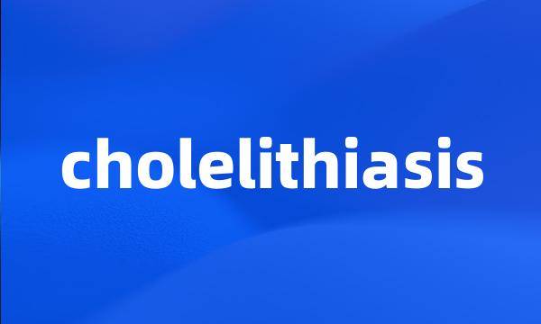 cholelithiasis