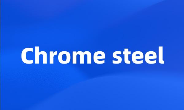 Chrome steel