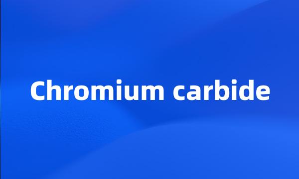 Chromium carbide