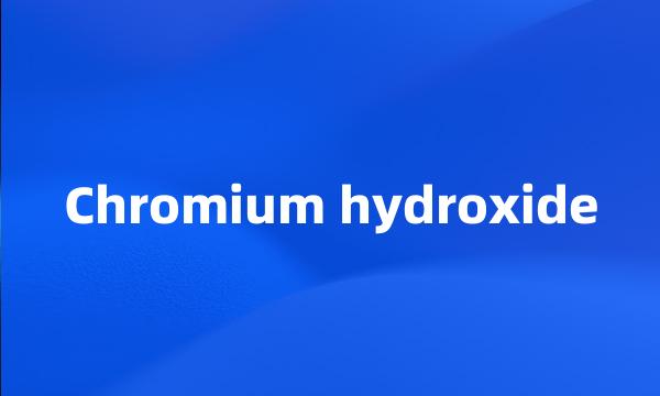 Chromium hydroxide