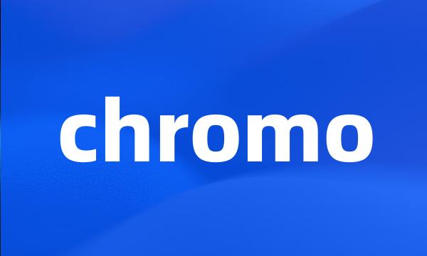 chromo