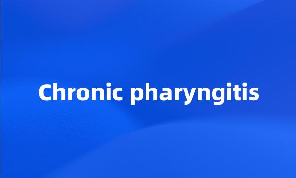 Chronic pharyngitis