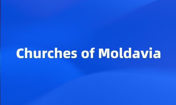 Churches of Moldavia