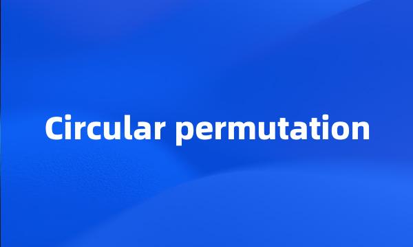 Circular permutation