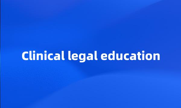 Clinical legal education